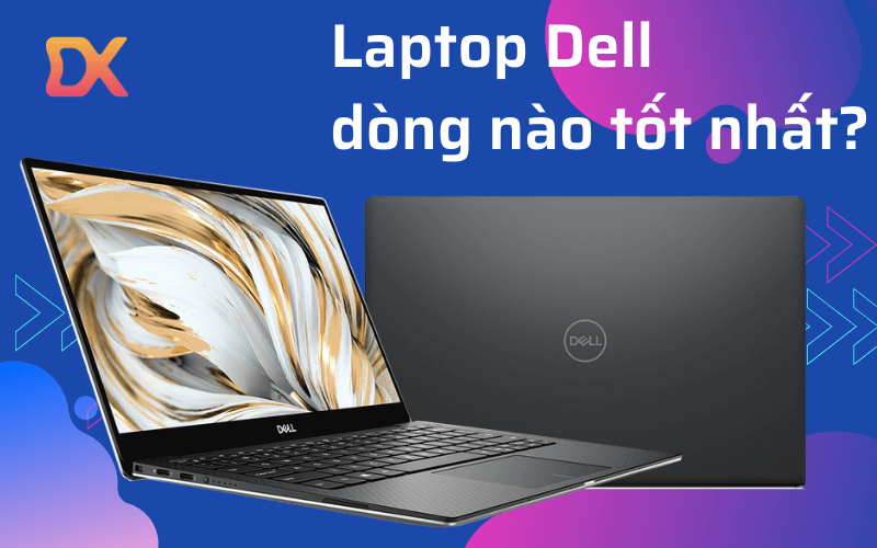 Mua laptop Dell dòng nào tốt nhất