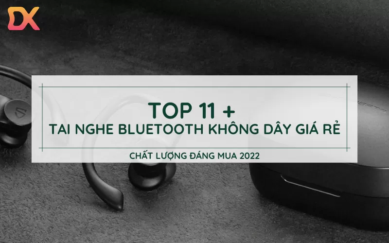 11+ Tai nghe bluetooth giá rẻ (không dây) tốt GIẢM SỐC chính hãng