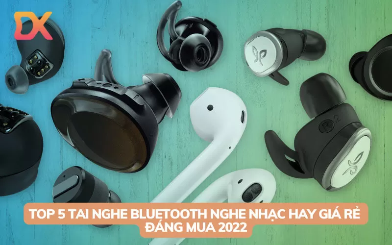 Top 5 tai nghe bluetooth nghe nhạc hay