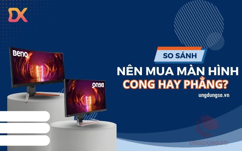 nên mua màn hình cong hay thẳng review