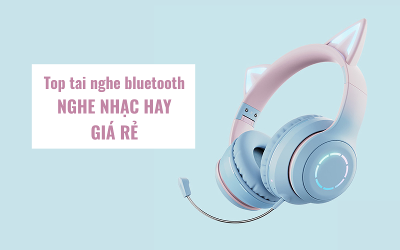 tai nghe bluetooth nghe nhạc hay