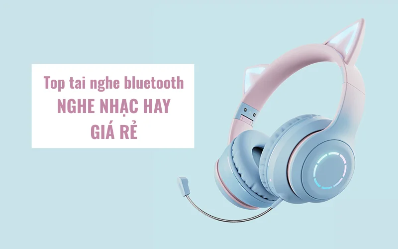 tai nghe bluetooth nghe nhạc hay