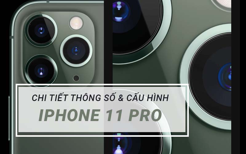 Đánh giá cấu hình và thông số iPhone 11 Pro