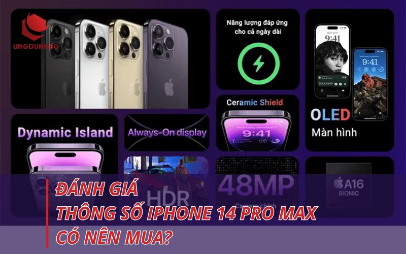 Cấu hình thông số iPhone 14 Pro Max: Đánh giá CHI TIẾT, có nên mua?