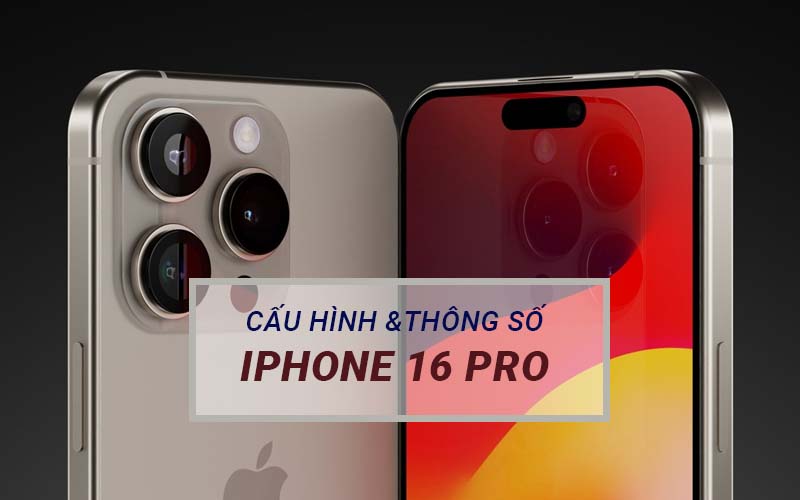 cấu hình thông số iphone 16 pro